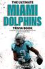 Книга The Ultimate Miami Dolphins Trivia Book : A Collection of Amazing Trivia Quizzes and Fun Facts for Die-Hard Dolphins Fans!