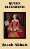 Книга Queen Elizabeth by Jacob Abbott - Hardback