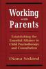 Книга Working with Parents : Establishing the Essential Alliance In Child Psychotherapy and Consultation