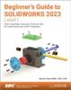 Книга Beginner's Guide To SOLIDWORKS 2023 - Level I : Parts, Assemblies, Drawings, PhotoView 360 and SimulationXpress
