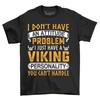Viking Attitude, I Don't Have An Attitude Problem - Funny T-shirt with Viking