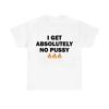Футболки с надписью «I Get Absolutely No Pussy» для мужчин и женщин, модные брендовые хлопковые футболки, мужские повседневные футболки больших размеров, мужские шуточные футболки с юмором