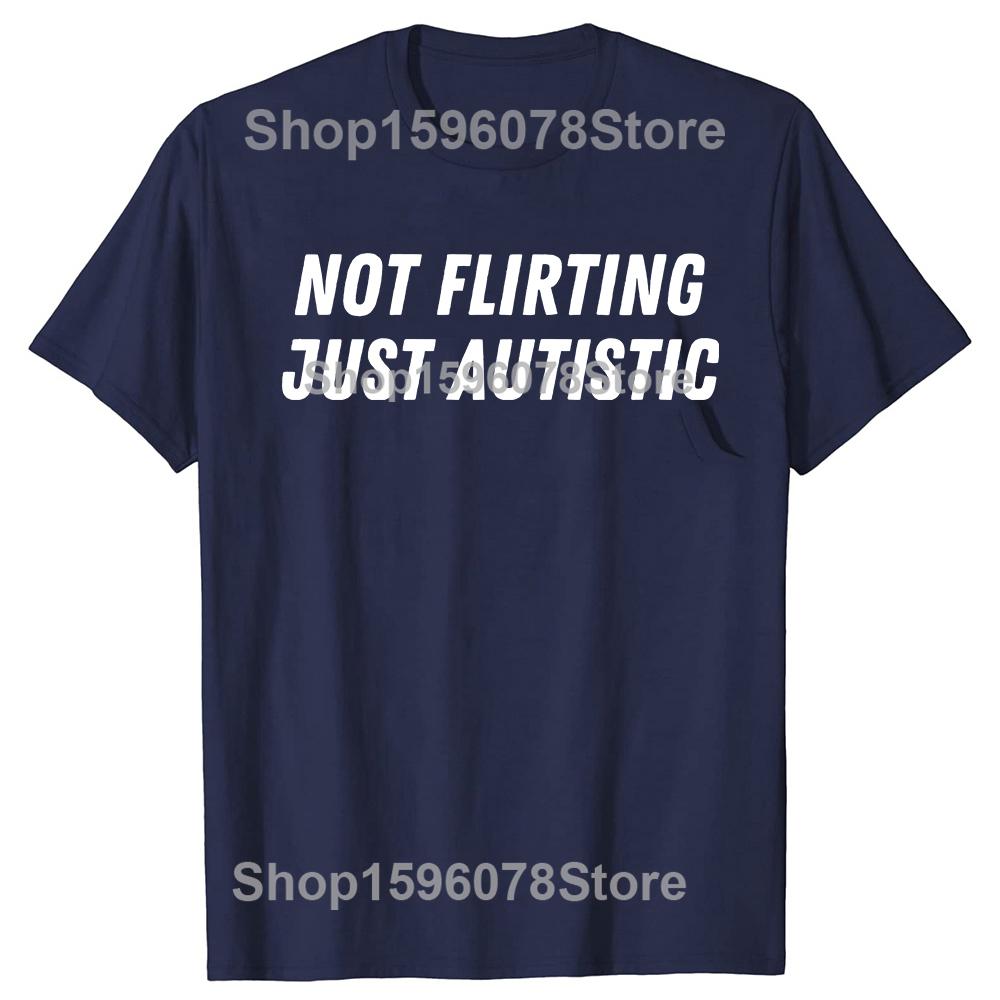 Not Flirting Just Autistic T Shirt I Have Autism Awareness T Shirts Men Streetwear Tee Shirt Short Sleeve Unisex Loose Clothing