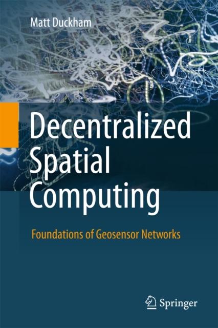 The Decentralized Spatial Computing : Foundations of Geosensor Networks Book