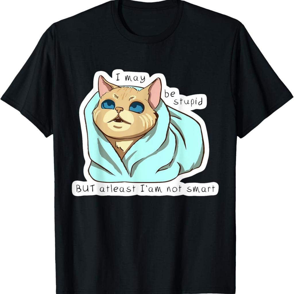 I May Be Stupid But At Least I'm Not Smart Funny Cat Meme T-Shirt for Men Women