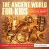 Книга The Ancient World For Kids : A History Series - Children Explore History Book Edition