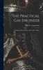 Книга The Practical Gas Engineer : A Manual of Practical Gas and Gasoline Engine
