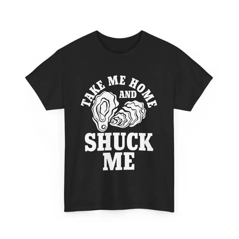 Seafood Lover T Shirt Oysters Fish Take Me Home And Shuck