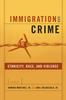 Книга Immigration and Crime : Ethnicity, Race, and Violence