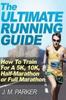 The The Ultimate Running Guide : How To Train For A 5K, 10K, Half-Marathon or Full Marathon Book