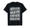 Motivator, Believer, Innovator, Educator T-Shirt