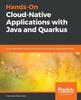 Книга Hands-On Cloud-Native Applications with Java and Quarkus : Build High Performance, Kubernetes-native Java Serverless Applications