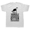 Be Yourself Or Be An Otter Funny T Shirts Men Summer Harajuku Short Sleeve O Neck Streetwear Tshirt Harajuku Tshirt