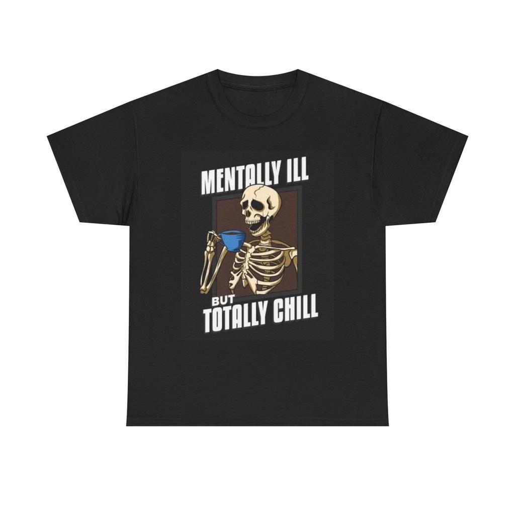 Men's and Women's T-shirts Mentally Ill But Totally Chill Graphic