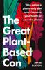 Книга The Great Plant-Based Con : Why Eating a Plants-only Diet Won't Improve Your Health or Save the Planet