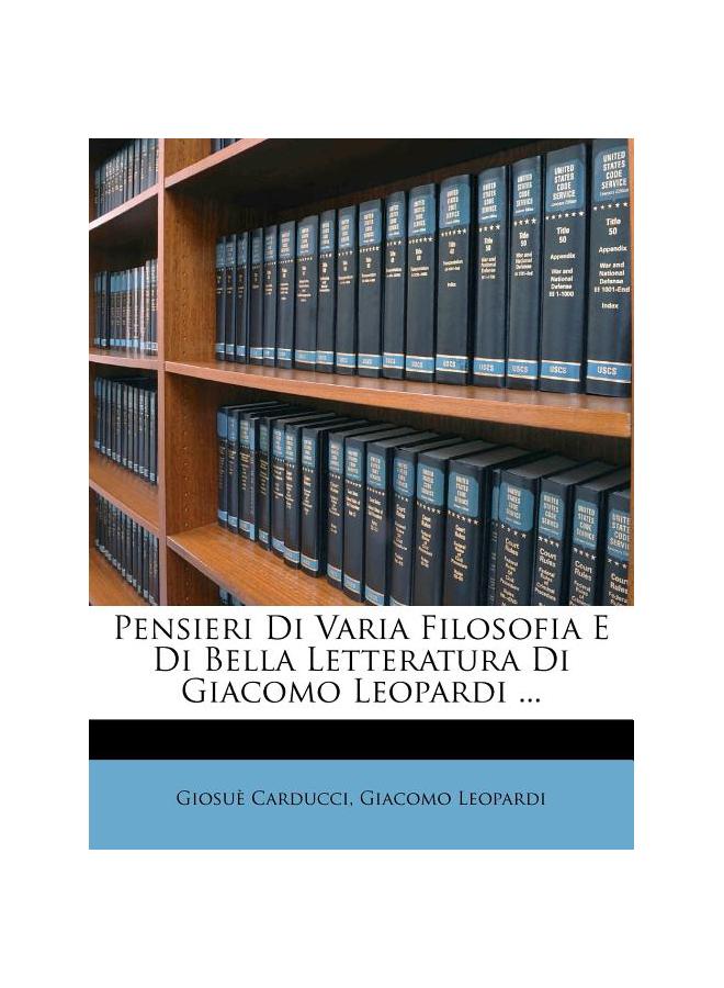 The Pensieri Di Varia Filosofia E Di Bella Letteratura Di Giacomo Leopardi ... Book