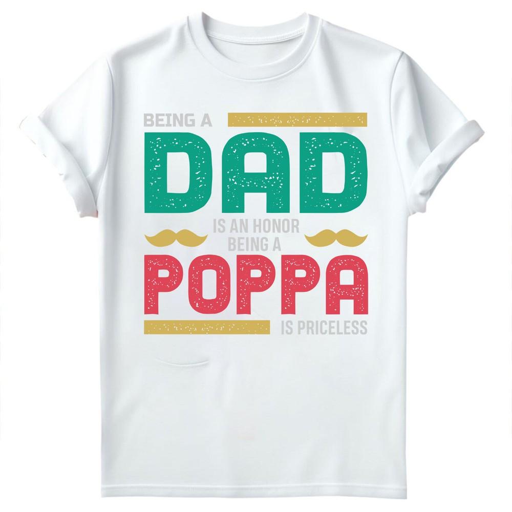 Being Dad Is An Honor Fathers Day For Daddy Unisexs Gift Birthday TShirts FD