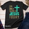 Retro - I'm Only Talking To Jesus Today Inspired Christian Gift Unisex T-shirt