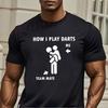 Смешная Футболка на Тему Дартса Как я Играю в Дартс Я  Товарищ по Команде Говорит Футболка Смешной Подарок для Мужчин Футболки с Коротким Рукавом Топы с Круглым Вырезом