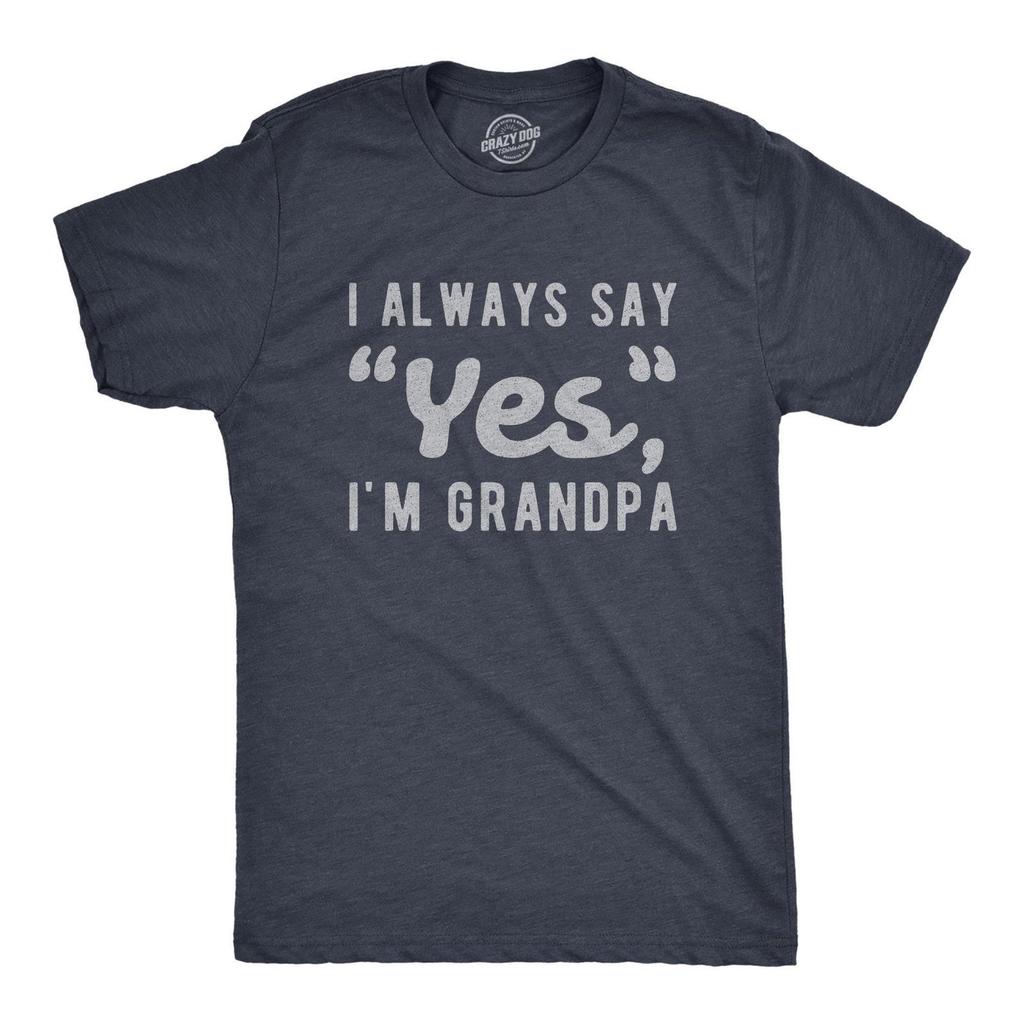 Funny Grandpa T-Shirt, I Always Say Yes, Father's Day Gift