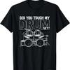 Funny Drummer Gift Did You Touch My Drum Set Drums T-Shirt