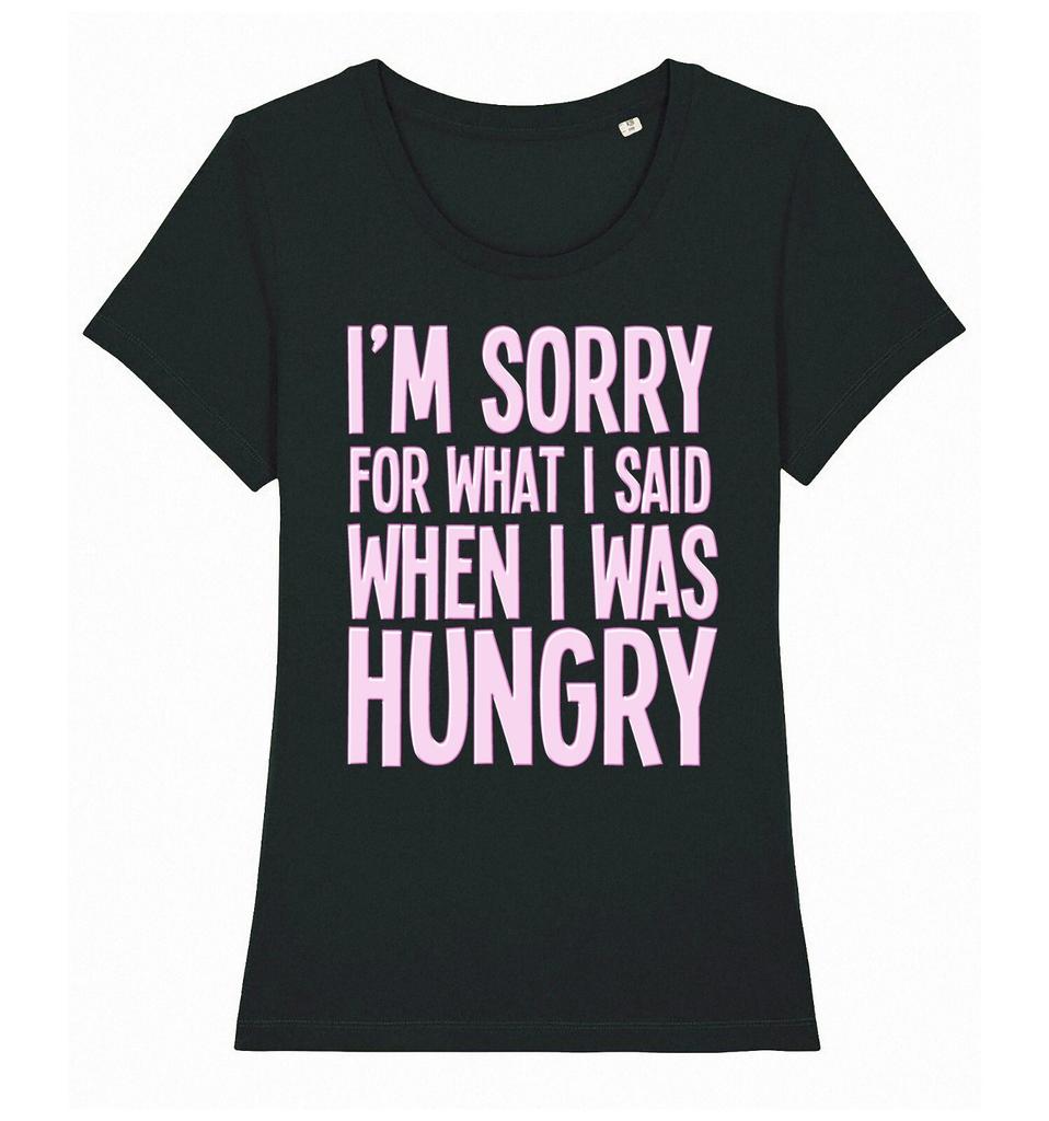 Sorry For What I Said When I Was Hungry Womens T-Shirt Mens Womens Tees Top Ladies Funny Humour Food