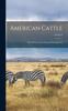 Книга American Cattle : Their History, Breeding and Management