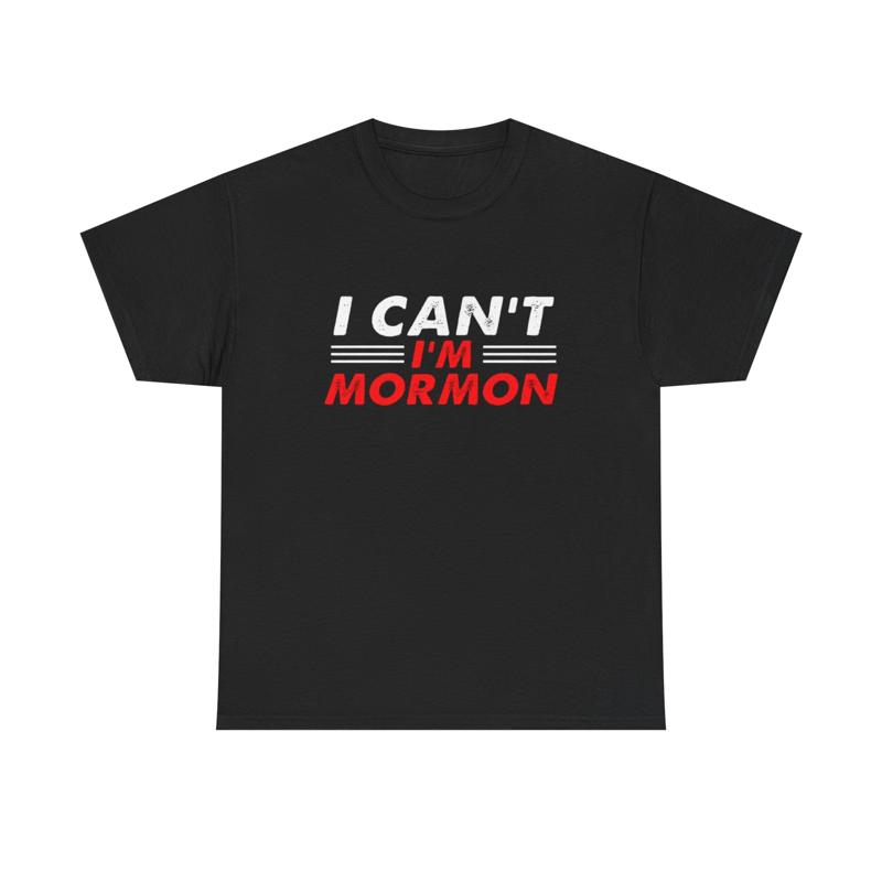I Can't I'm Mormon Graphic T-shirt