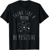 Science Gift Positive Thinking Proton T-Shirt