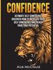 Книга Confidence : Ultimate Self Confidence: Discover How To Increase Your Self Confidence And Reach Your True Potential