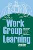 Книга Work Group Learning : Understanding, Improving and Assessing How Groups Learn In Organizations