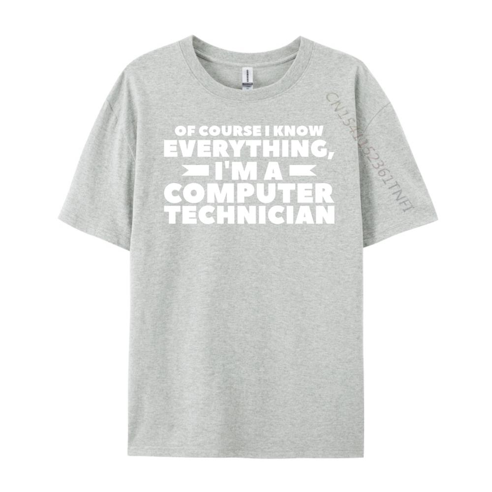 Of Course I Know Everything I M A Computer Technician Big And Tall T Shirts TShirts Camisetas Hombre Street
