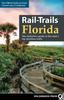 Книга Rail-Trails Florida : The Definitive Guide To the State's Top Multiuse Trails
