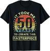It Took Me 50 Years To Create This Masterpiece 50th Birthday Gift Unisex T-Shirt