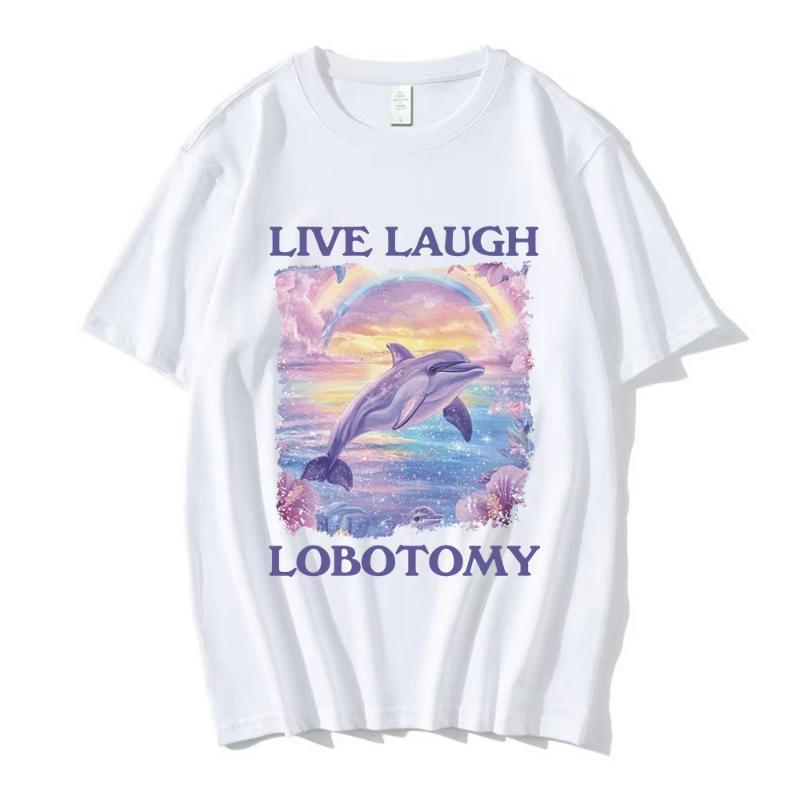 Live Laugh Lobotomy Print Tshirts Funny Dolphin Meme Oversized T Shirts Unisex Women Casual Cotton Short Sleeve Tshirt Streetwear