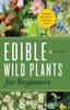 The Edible Wild Plants for Beginners : The Essential Edible Plants and Recipes To Get Started Book