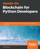 Книга Hands-On Blockchain for Python Developers : Gain Blockchain Programming Skills To Build Decentralized Applications Using Python