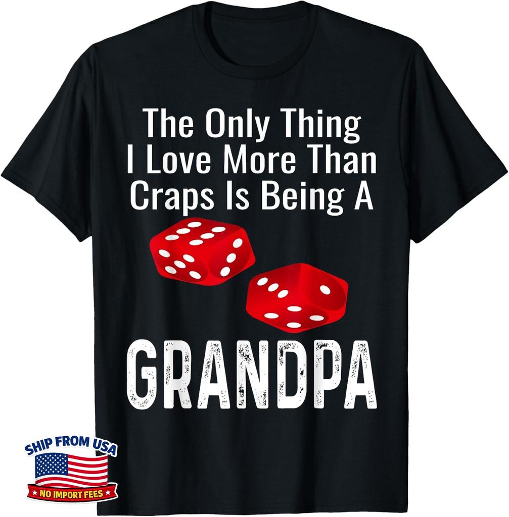 The Only Thing I Love More Than Craps Is Being A Grandpa T-Shirt
