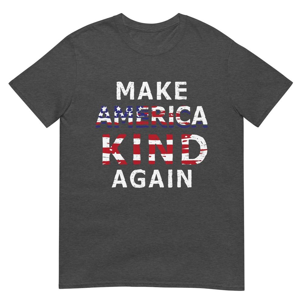 Make America Kind Again TShirt AntiTrump July 4th Gift TShirt
