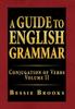 The A Guide To English Grammar : Conjugation of Verbs Volume II Book