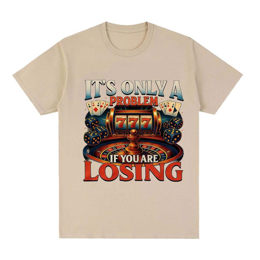 Its Only A Problem If You Are Losing TShirts Casino Gambling Poker Roulette Slot Machine Dice Short Sleeve T Shirts Unisexs Women