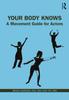 Книга Your Body Knows : A Movement Guide for Actors
