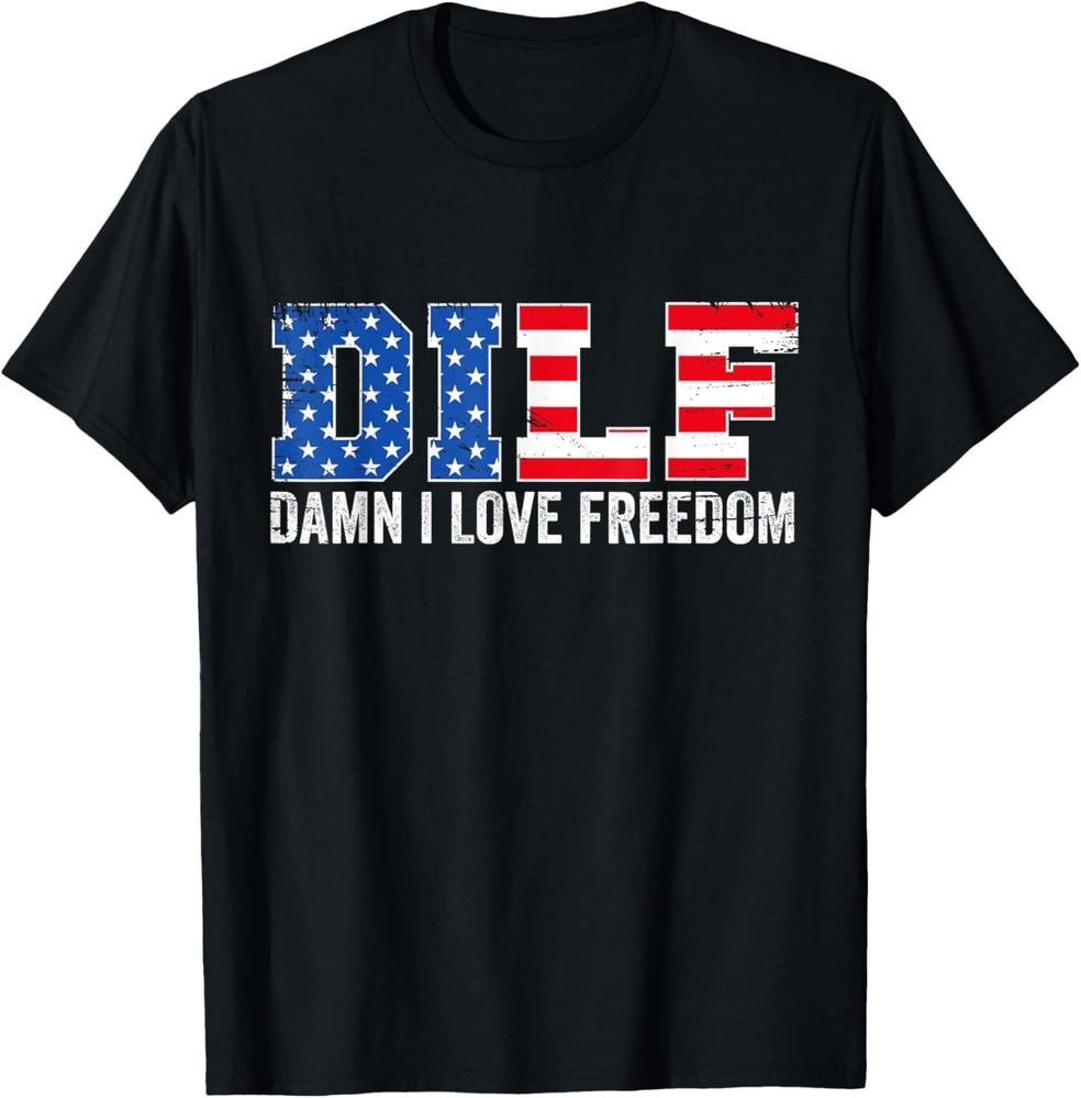 DILF Damn I Love Freedom Funny Patriotic 4th Of July T-Shirt Unisex T-Shirt
