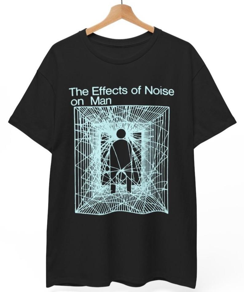 The Effects of Noise on Man T-Shirt Music Band Rock Punk Metal Unisex