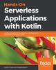 Книга Hands-On Serverless Applications with Kotlin : Develop Scalable and Cost-effective Web Applications Using AWS Lambda and Kotlin