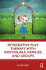 Книга Integrative Play Therapy with Individuals, Families and Groups