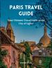 Книга Paris Travel Guide : Your Ultimate Travel Guide To the City of Lights