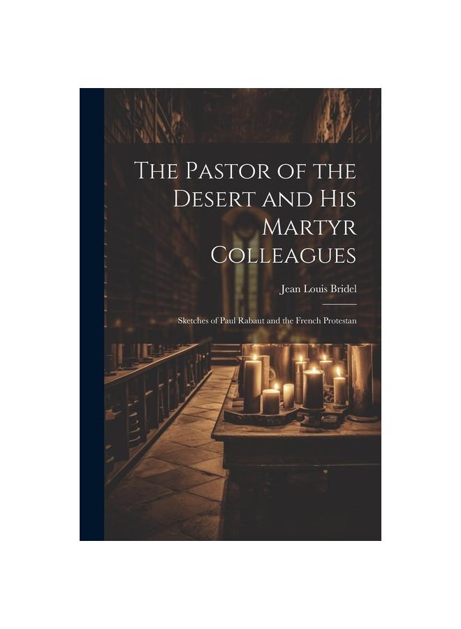 The Pastor of the Desert and his Martyr Colleagues : Sketches of Paul ...