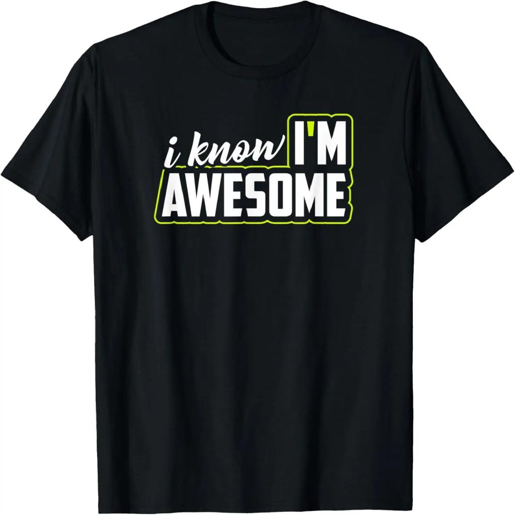 I Know I'm Awesome _ Funny Humor Sarcastic Novelty Graphic T-Shirt