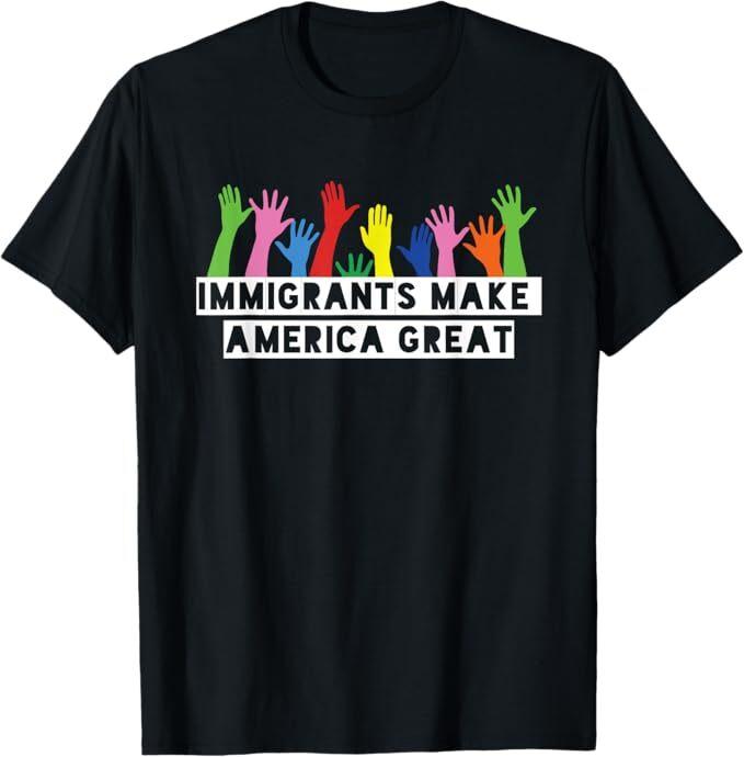 Immigrants Make America Great T-Shirt T-Shirt